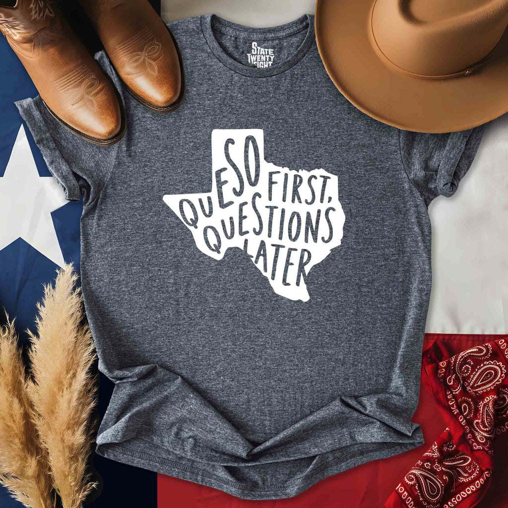 Queso First, Questions Later T-shirt