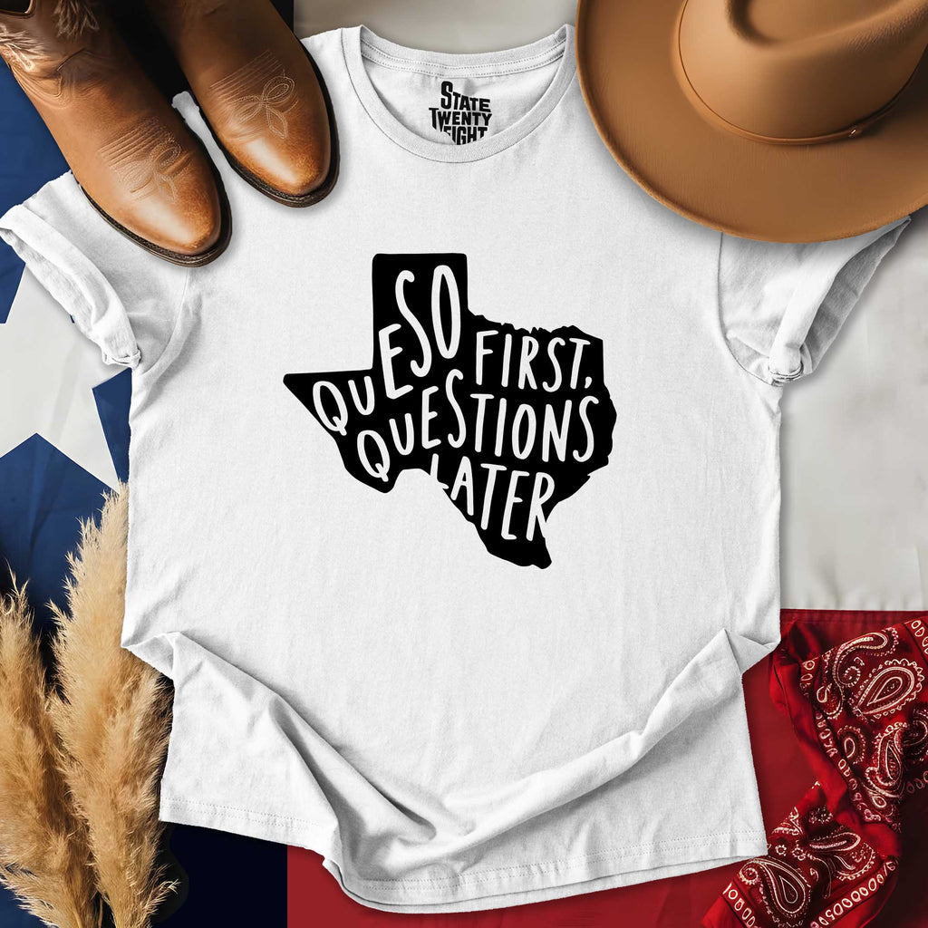 Queso First, Questions Later T-shirt