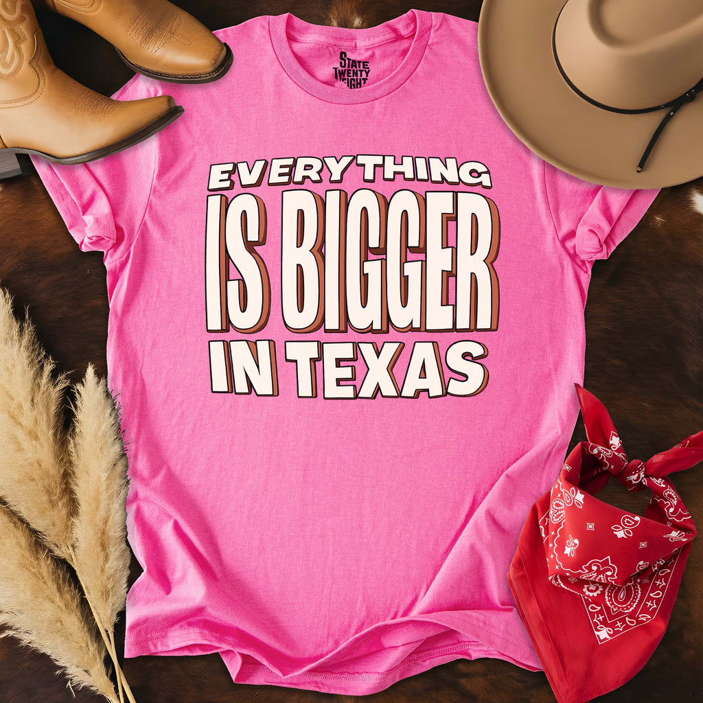Everything is Bigger in Texas  T-shirt