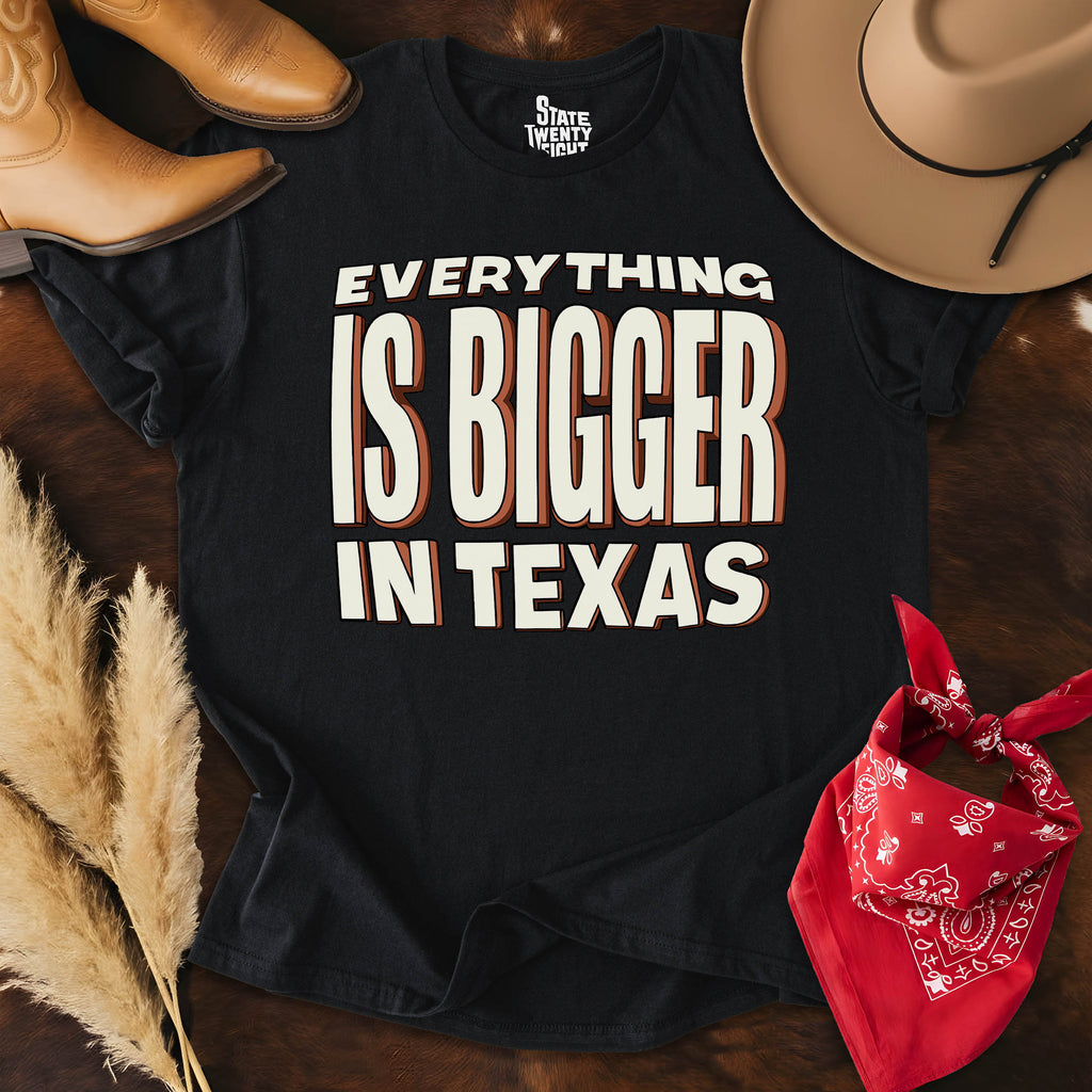 Everything is Bigger in Texas  T-shirt