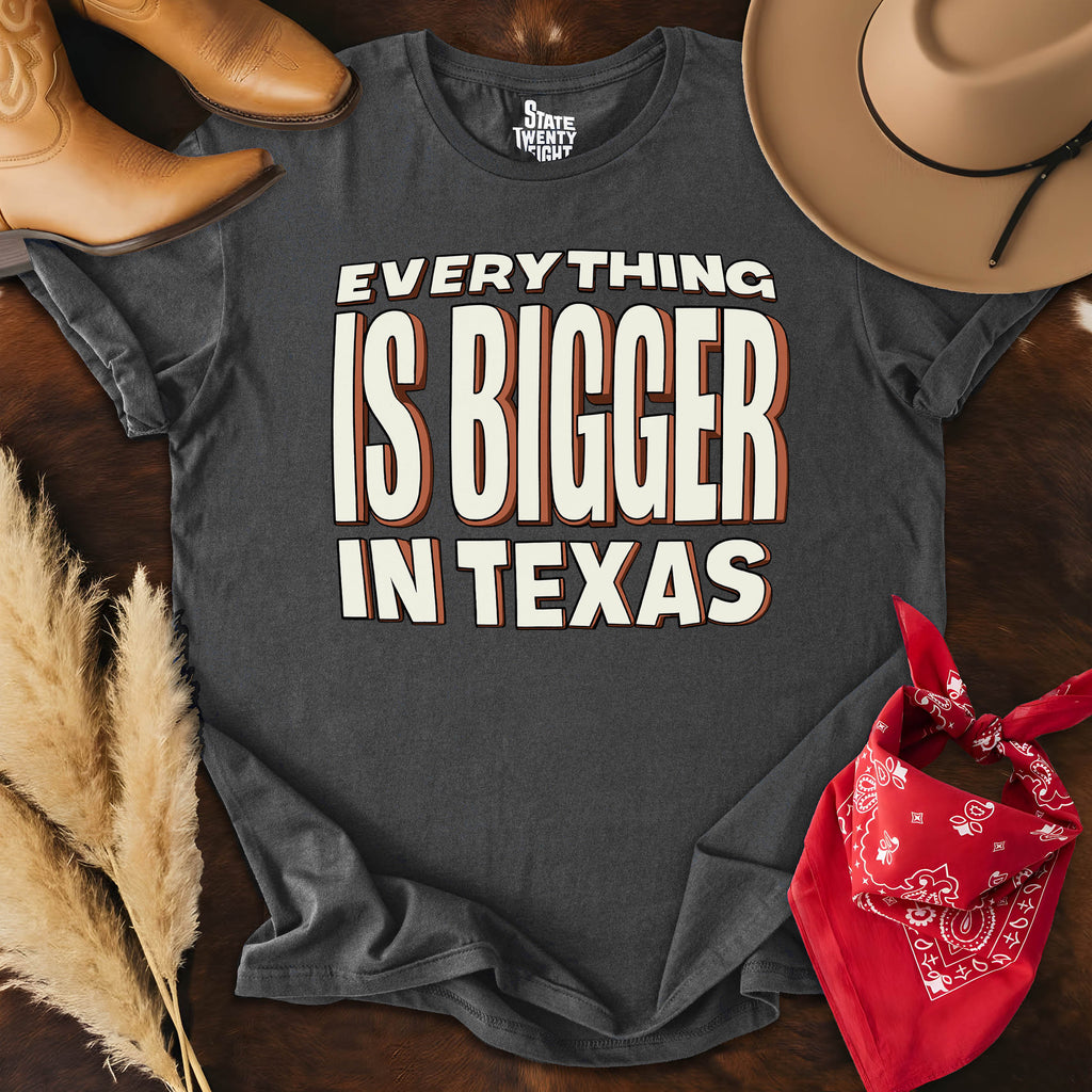 Everything is Bigger in Texas  T-shirt