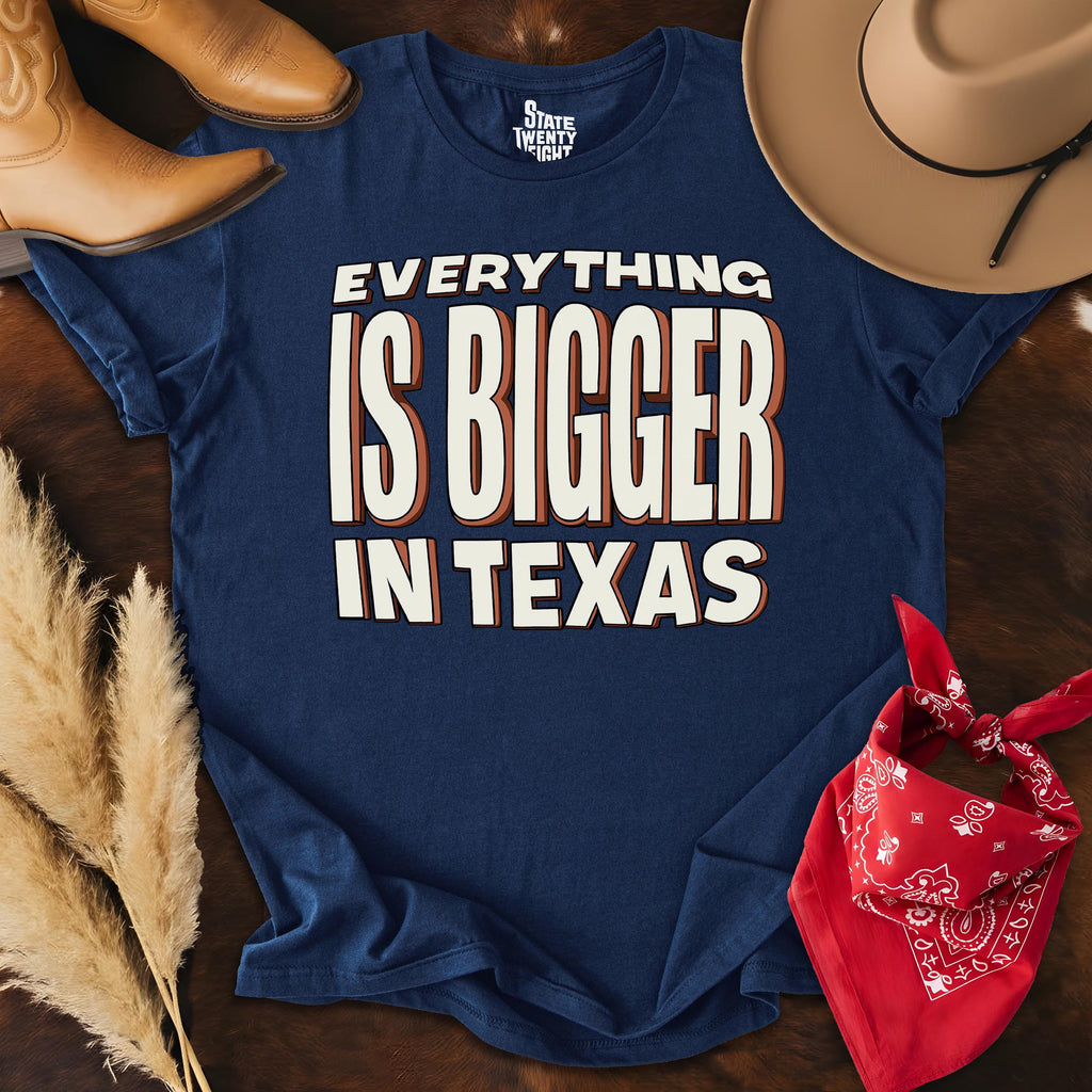 Everything is Bigger in Texas  T-shirt