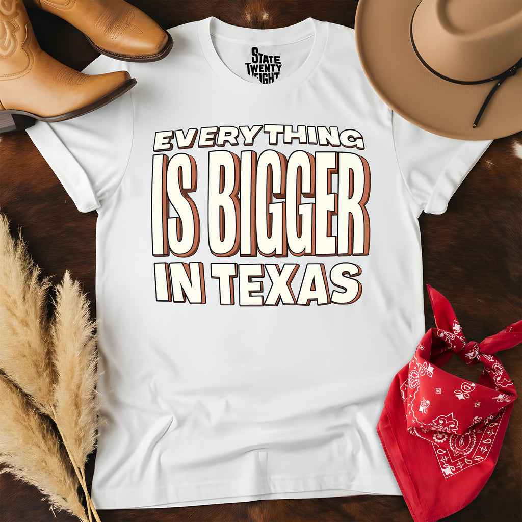 Everything is Bigger in Texas  T-shirt