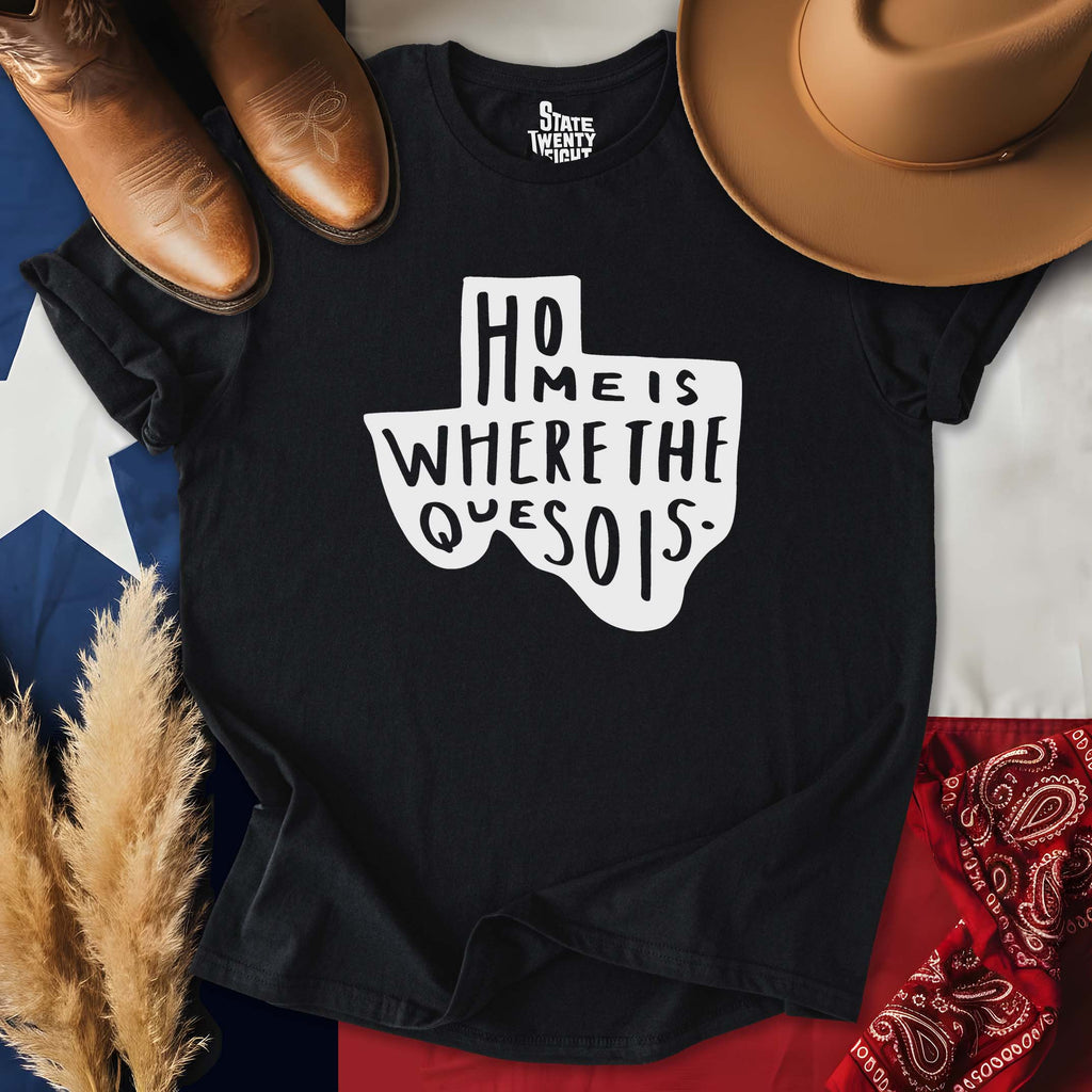 Home is Where the Queso is  T-shirt