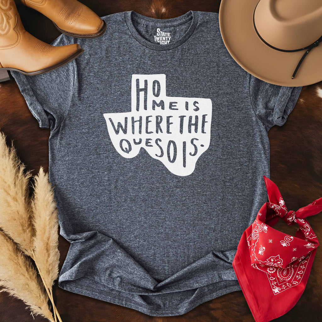 Home is Where the Queso is  T-shirt