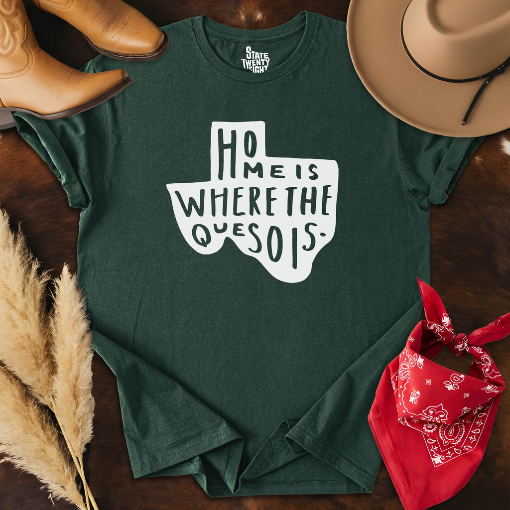 Home is Where the Queso is  T-shirt