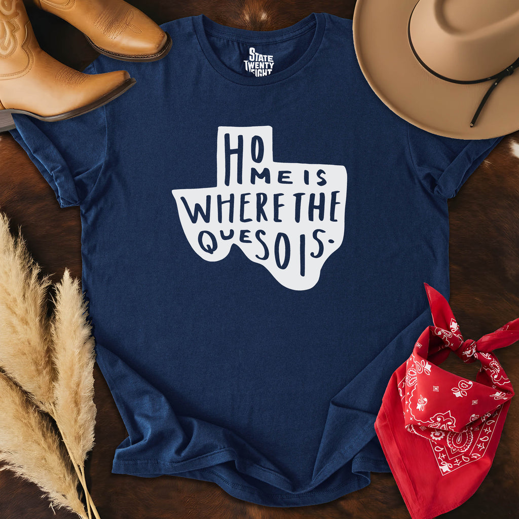 Home is Where the Queso is  T-shirt