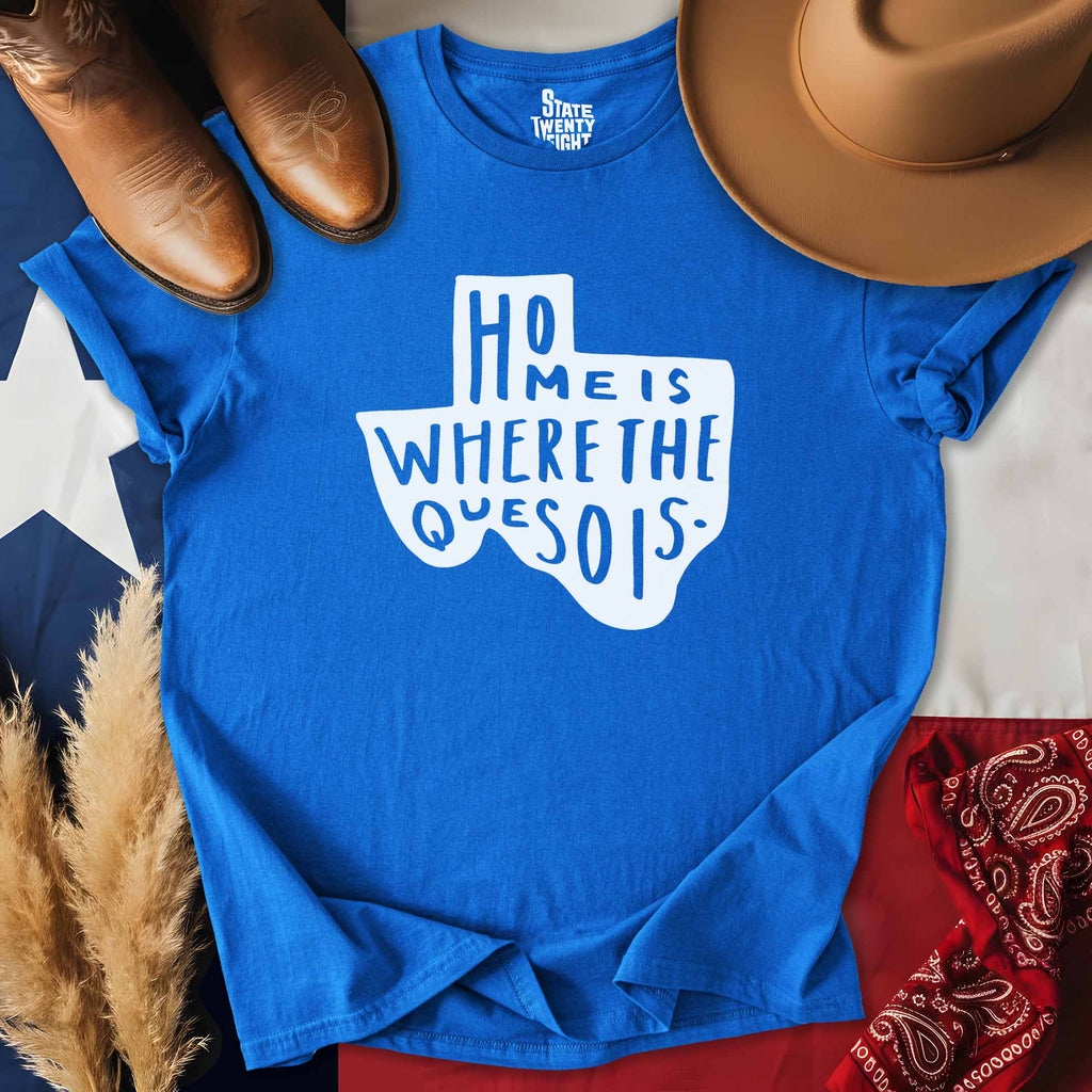 Home is Where the Queso is T-shirt
