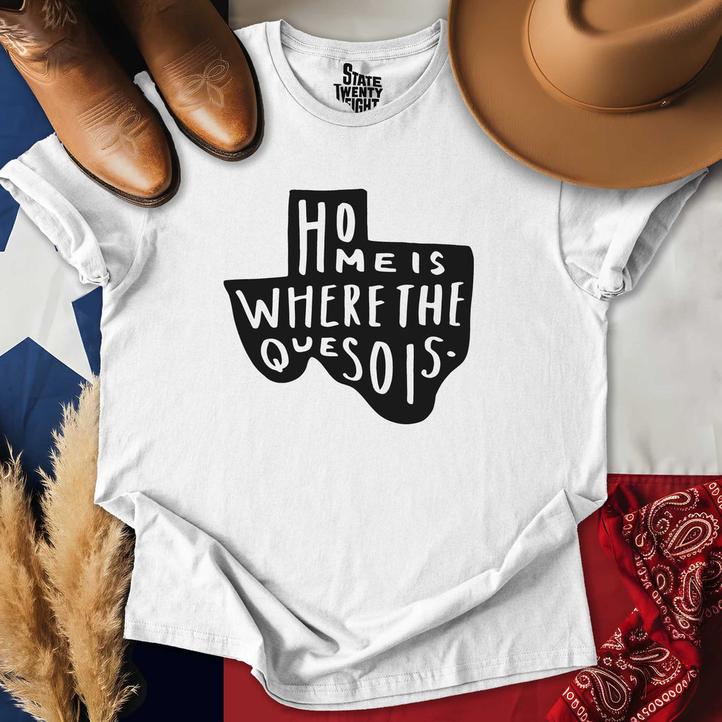 Home is Where the Queso is  T-shirt