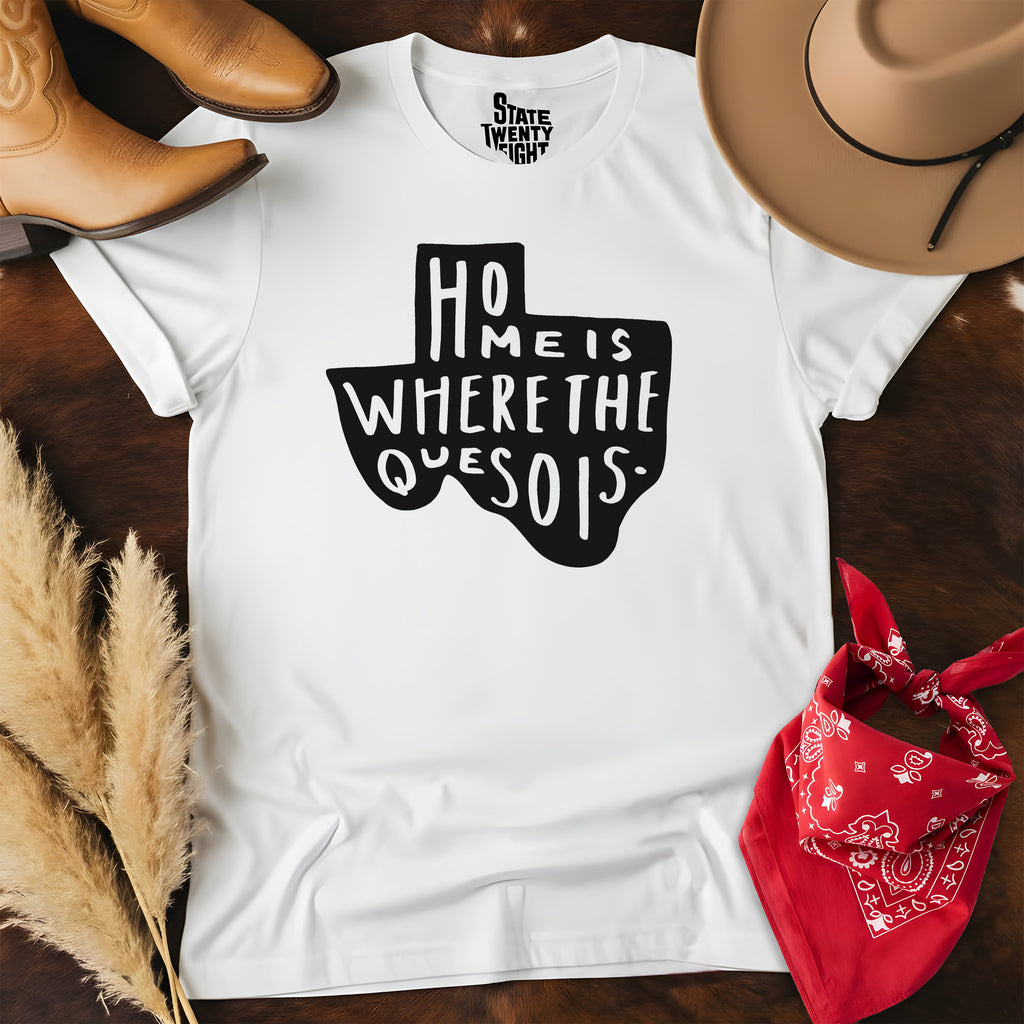 Home is Where the Queso is  T-shirt